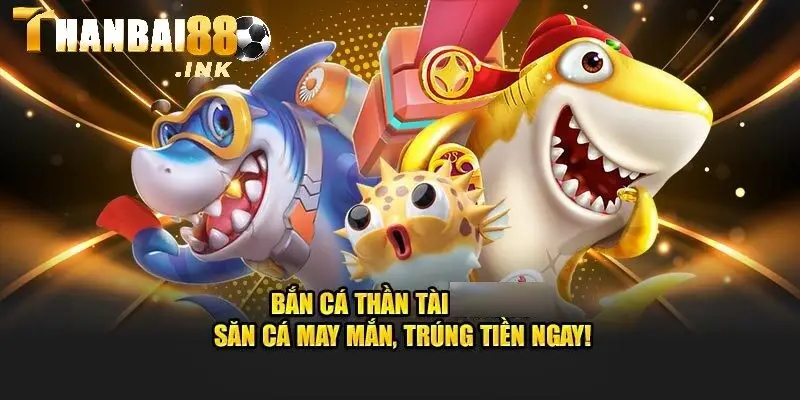 Bắn cá Thần Tài mang đến trải nghiệm hấp dẫn cho người chơi