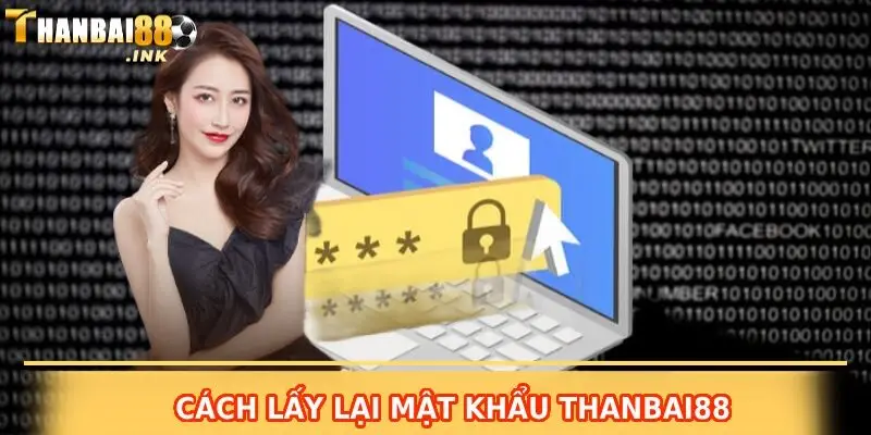 cách lấy lại mật khẩu Thanbai88