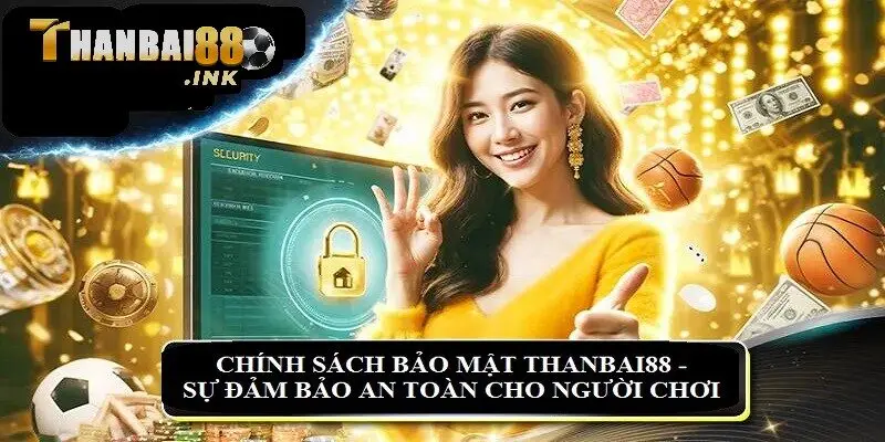 Chính sách bảo mật Thanbai88 - Sự đảm bảo an toàn cho người chơi