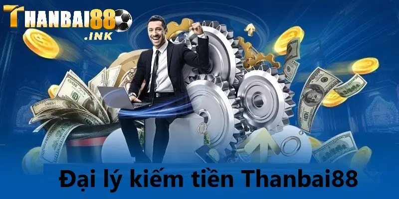 đại lý kiếm tiền Thanbai88