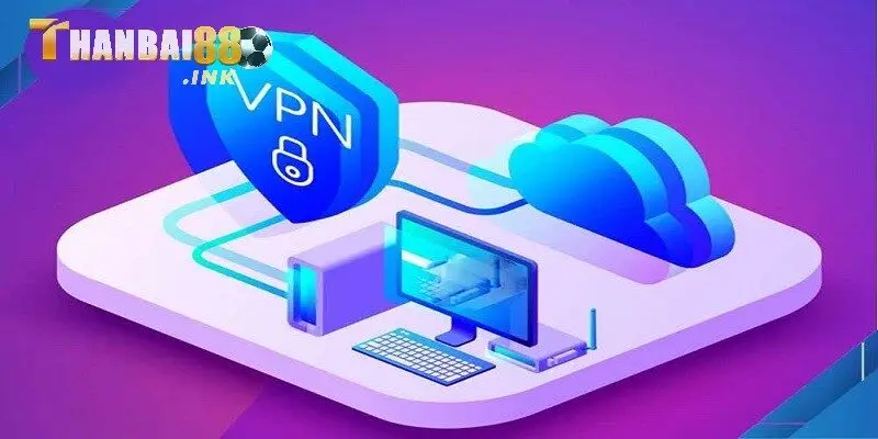 Dùng dịch vụ VPN để vào Thanbai88 khi bị chặn link
