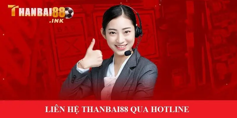 Kết nối với dịch vụ CSKH Thanbai88 qua hotline