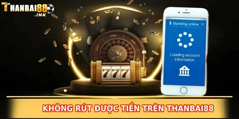 không rút được tiền trên thanbai88