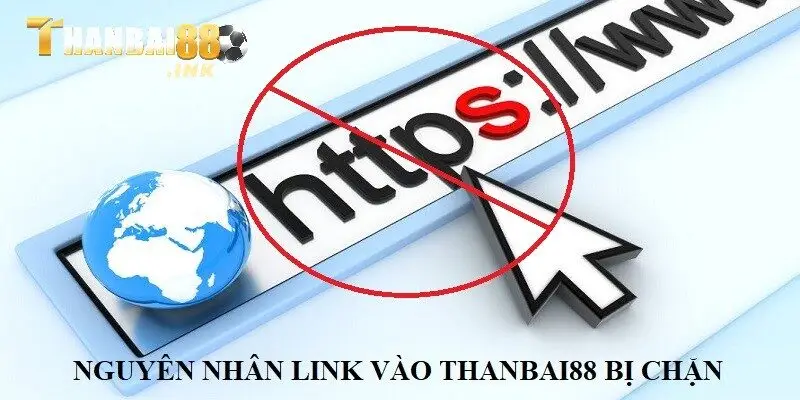 Lý do khiến link vào Thanbai88 bị chặn