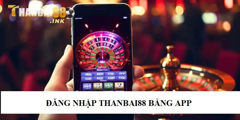 Sử dụng app Thanbai88 để đăng nhập