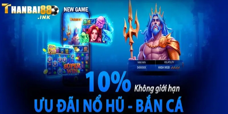 Ưu đãi thưởng nạp lại 10% cho người chơi slot, bắn cá